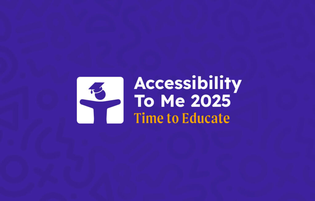 Accessibility to Me 2025 logo, showing the theme 'Time To Educate'